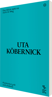 Uta Köbernick | Das Glück steht mir nicht im Weg | edition merkwürdig